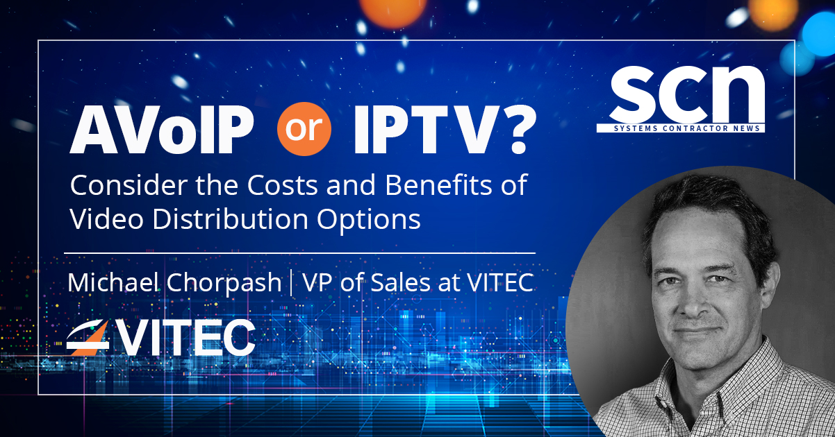 Costs and Benefits of Video Distribution Options: AVoIP or IPTV